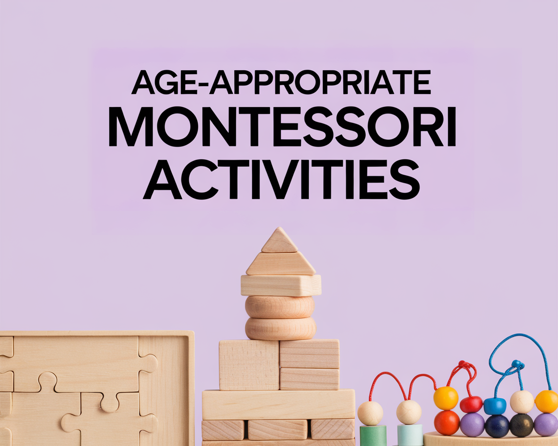 Comprehensive Guide to Montessori Activities: Age-Appropriate Ideas for Early Learning and Development